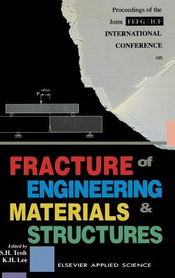 Fracture of Engineering Materials and Structures by Teoh, S. H.