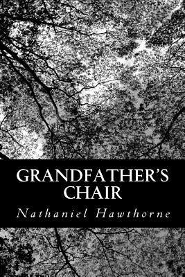 Grandfather's Chair by Hawthorne, Nathaniel