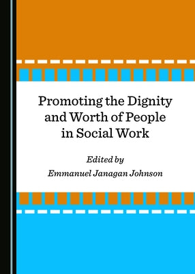 Promoting the Dignity and Worth of People in Social Work by Johnson, Emmanuel Janagan
