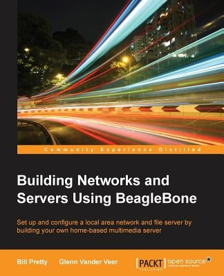 Building Network and Servers Using Beaglebone by Pretty, Bill