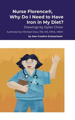 Nurse Florence(R), Why Do I Need to Have Iron in My Diet? by Dow, Michael