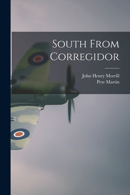 South From Corregidor by Morrill, John Henry 1903-