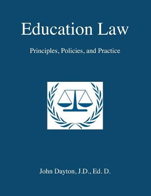 Education Law: Principles, Policies & Practice by Dayton, John