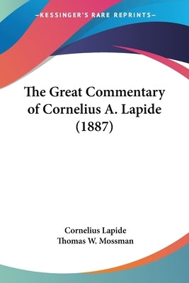 The Great Commentary of Cornelius A. Lapide (1887) by Lapide, Cornelius