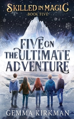 Five on the Ultimate Adventure by Kirkman, Gemma