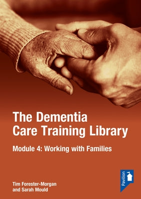 The Dementia Care Training Library: Module 4: Working with Families of People with Dementia by Mould, Sarah