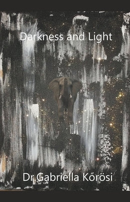 Darkness and Light by Kőrösi, Gabriella