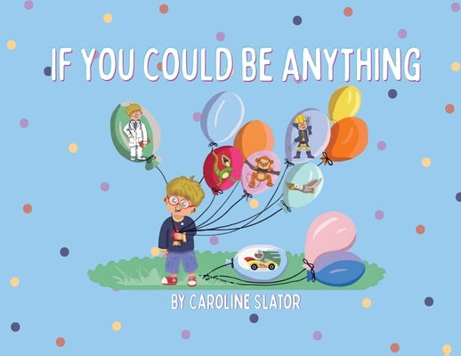 If You Could Be Anything by Slator, Caroline