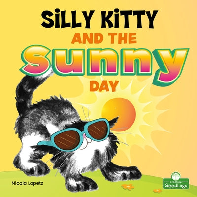 Silly Kitty and the Sunny Day by Lopetz, Nicola