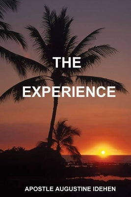 The Experience by Idehen, Apostle Augustine
