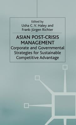 Asian Post-Crisis Management: Corporate and Governmental Strategies for Sustainable Competitive Advantage by Haley, U.