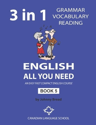 English - All You Need - Book 5: An Easy Fast Compact English Course - Grammar Vocabulary Reading by Bread, Johnny