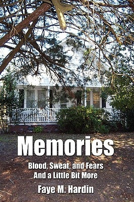 Memories Blood, Sweat, and Fears And a Little Bit More by Hardin, Faye M.