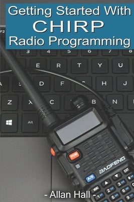 Getting Started with CHIRP Radio Programming by Hall, Allan