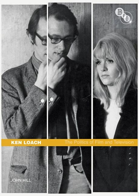 Ken Loach: The Politics of Film and Television by Hill, John