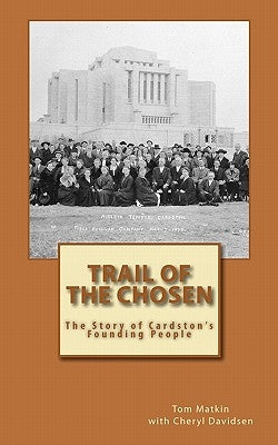 Trail of the Chosen: The Story of Cardston's Founding People by Davidsen, Cheryl