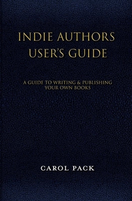 Indie Authors User's Guide by Pack, Carol