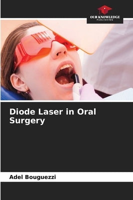 Diode Laser in Oral Surgery by Bouguezzi, Adel