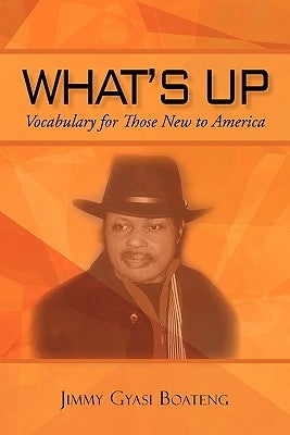 What's Up: Vocabulary for Those New to America by Boateng, Jimmy Gyasi