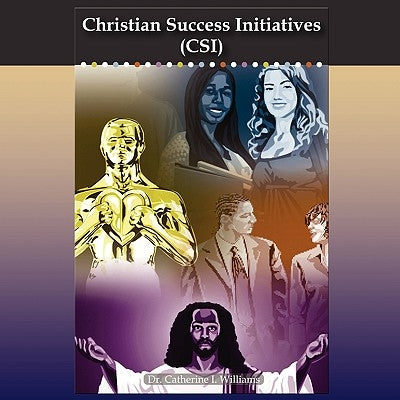 Christian Success Initiatives: (Csi) by Williams, Catherine I.