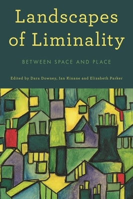 Landscapes of Liminality: Between Space and Place by Downey, Dara