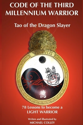 Code Of The Third Millennium Warrior: Tao of the Dragon Slayer by Colley, Michael