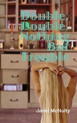 Double, Double, Nothing But Trouble by McNulty, Janet