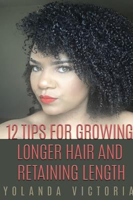 12 Tips for growing hair and retaining length (latest, small version) by Victoria, Yolanda