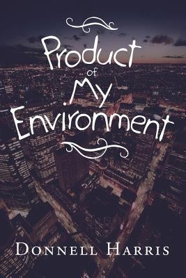 Product of My Environment by Harris, Donnell