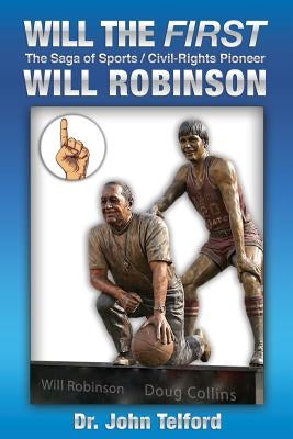 Will the FIRST: The saga of sports/civil-rights pioneer Will Robinson by Telford, John