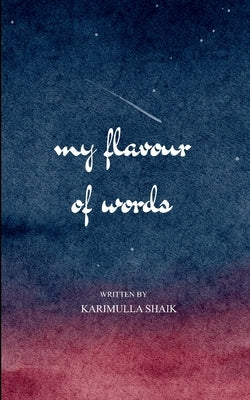 My Flavour of Words from Ink to Emotion by Shaik, Karimulla