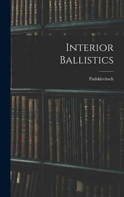 Interior Ballistics by (Colonel )., Pashkievitsch