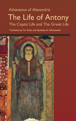 The Life of Antony, the Coptic Life and the Greek Life: Volume 202 by Athanasius of Alexandria