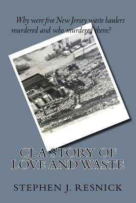 C.J.: A Story of Love and Waste by Resnick, Stephen J.
