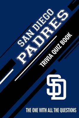San Diego Padres Trivia Quiz Book: The One With All The Questions by Hesse, Rachel