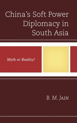 China's Soft Power Diplomacy in South Asia: Myth or Reality? by Jain, B. M.