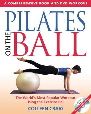 Pilates on the Ball: A Comprehensive Book and DVD Workout [With DVD] by Craig, Colleen