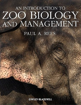 An Introduction to Zoo Biology and Management by Rees, Paul A.