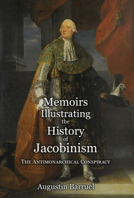 Memoirs Illustrating the History of Jacobinism - Part 2: The Antimonarchical Conspiracy by Barruel, Augustin