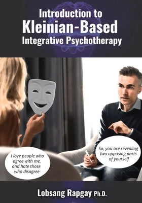 Introduction to Kleinian-based Integrative Psychotherapy by Rapgay, Lobsang