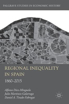 Regional Inequality in Spain: 1860-2015 by Diez-Minguela, Alfonso