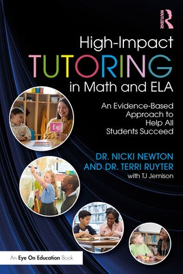 High-Impact Tutoring in Math and ELA: An Evidence-Based Approach to Help All Students Succeed by Newton, Nicki