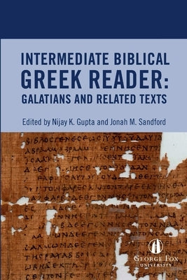 Intermediate Biblical Greek Reader: Galatians and Related Texts by Gupta, Nijay