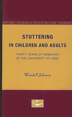 Stuttering in Children and Adults: Thirty Years of Research at the University of Iowa by Johnson, Wendell