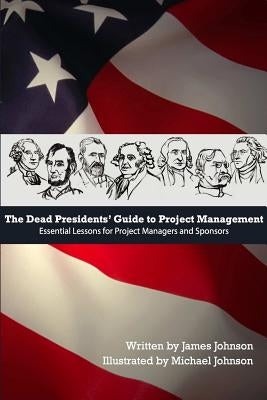 Dead Presidents' Guide to Project Management by Johnson, James