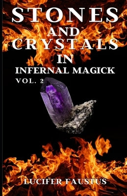 Stones and Crystals in Infernal Magick: Vol. 2 by Faustus, Lucifer