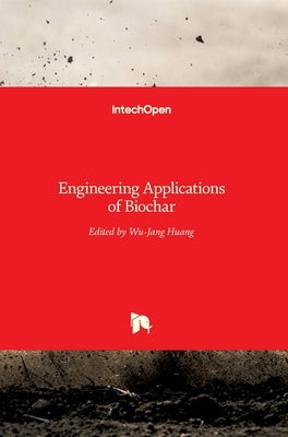 Engineering Applications of Biochar by Huang, Wu-Jang