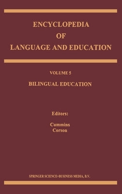Encyclopedia of Language and Education: Volume 5: Bilingual Education by Cummins, Jim