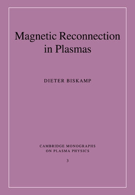 Magnetic Reconnection in Plasmas by Biskamp, Dieter