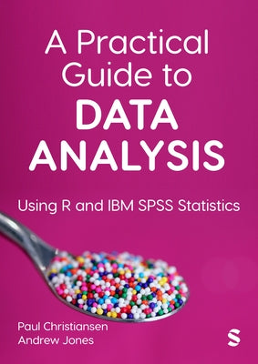 A Practical Guide to Data Analysis: Using R and IBM SPSS Statistics by Christiansen